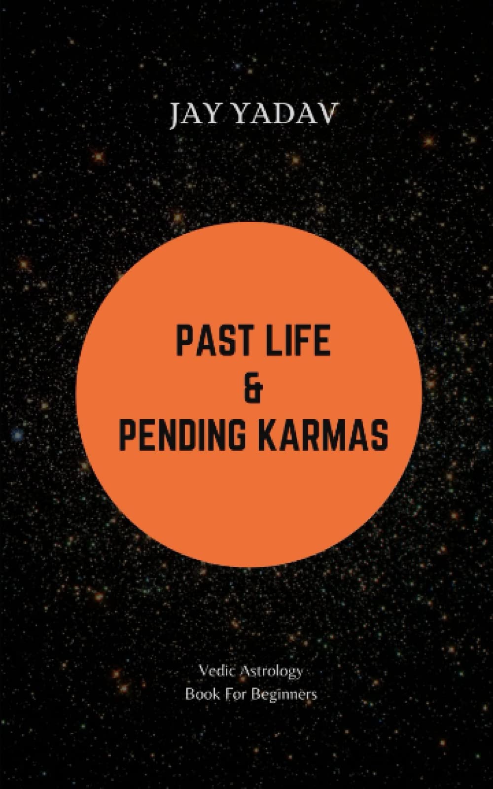 Past Life and Pending Karmas: Vedic Astrology Book For Beginners