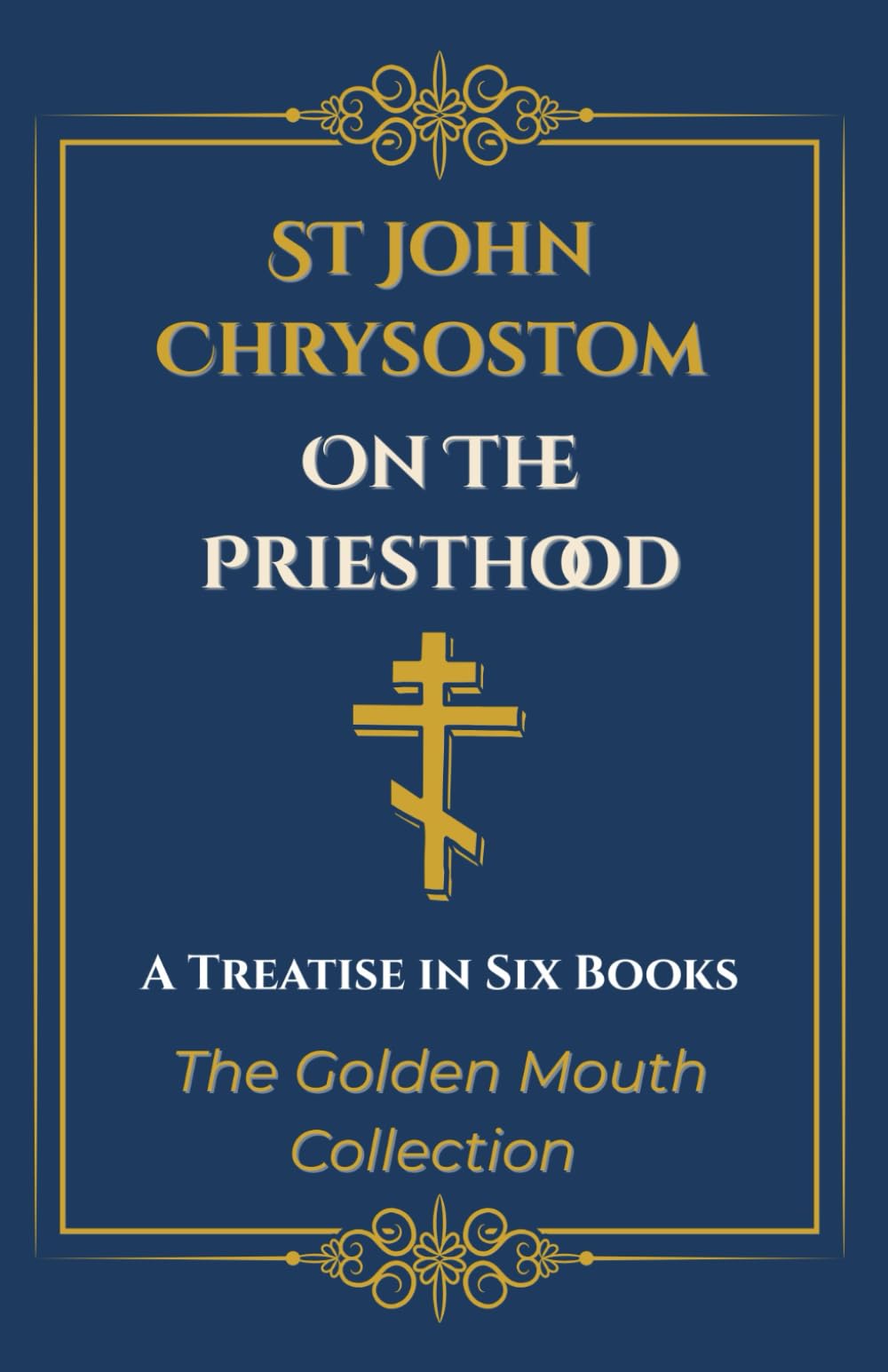 On The Priesthood: A Treatise in Six Books (The Golden Mouth Collection)