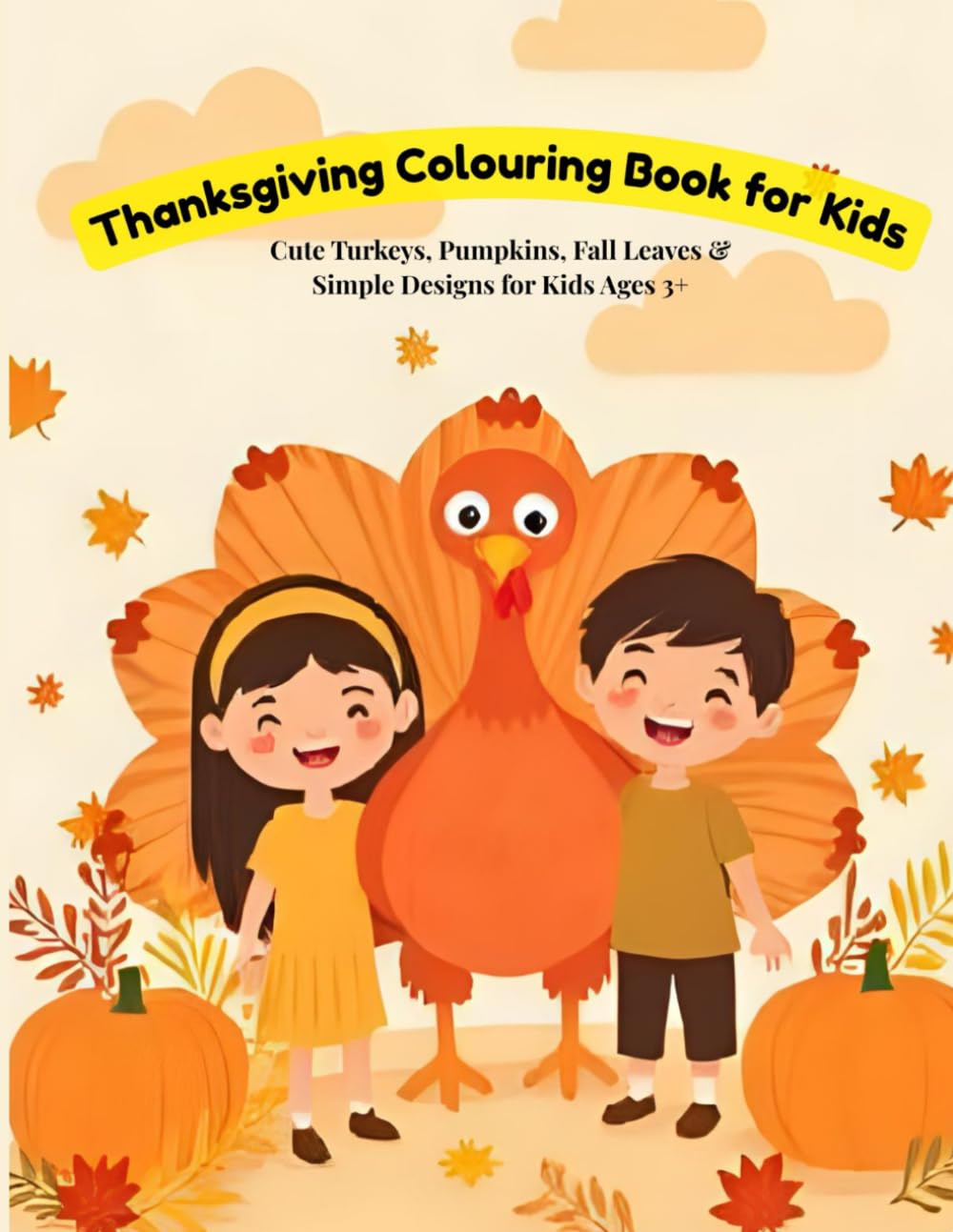 Thanksgiving Colouring Book for Kids: Fun & Easy Thanksgiving-Themed with 80 Colouring Pages with Turkeys, Pumpkins, Harvest Scenes & More