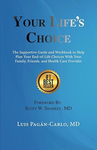 Your Life's Choice: The Supportive Guide and Workbook to Help Plan Your End-of-Life Choices With Your Family, Friends, and Health Care Provider