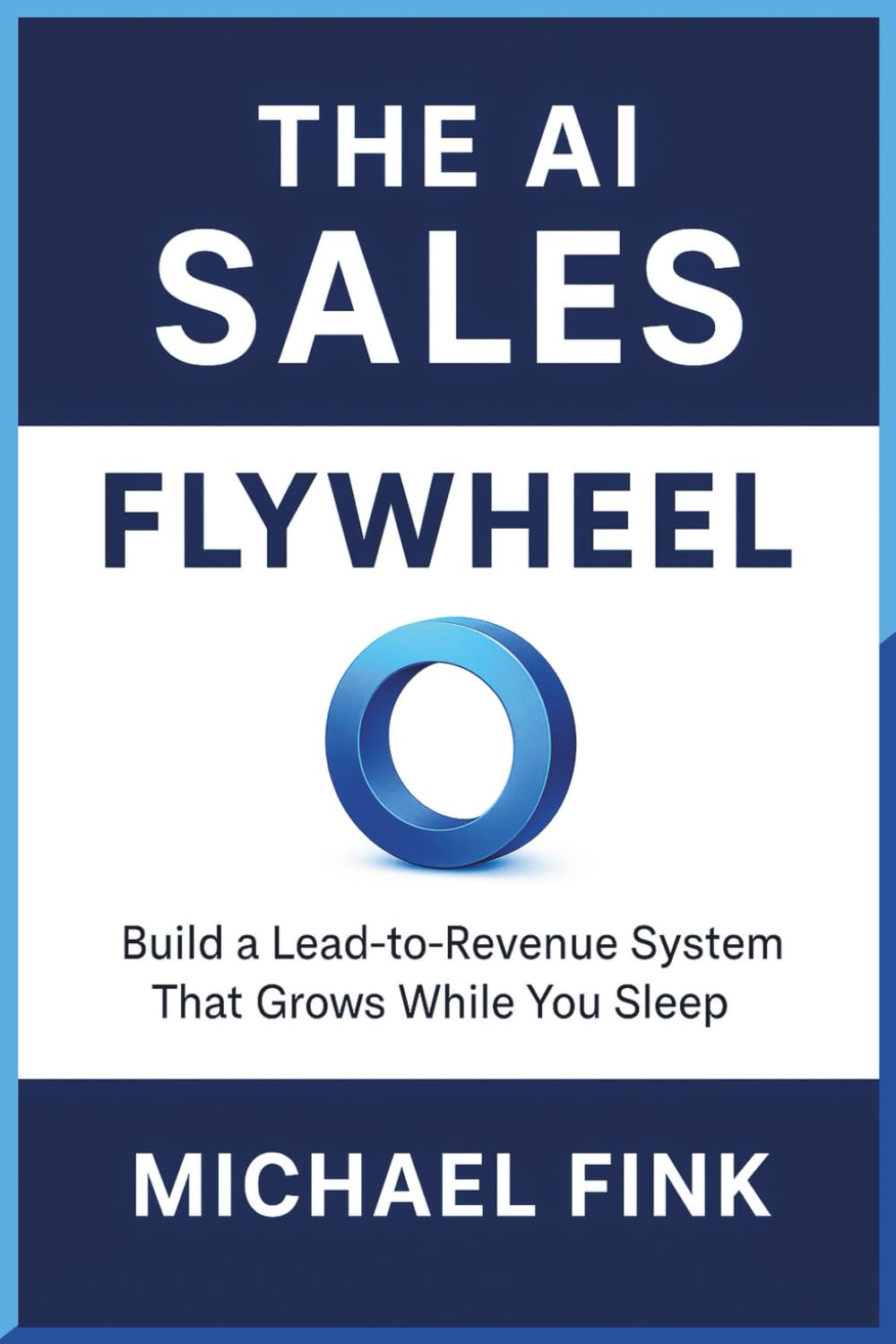 THE AI SALES FLYWHEEL: Build a Lead-to-Revenue System That Grows While You Sleep