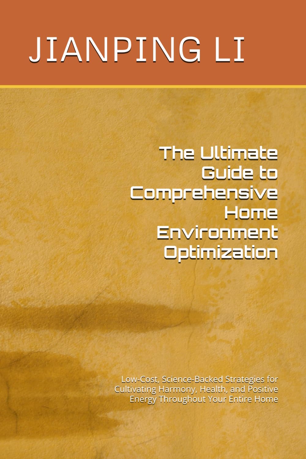 The Ultimate Guide to Comprehensive Home Environment Optimization: Low-Cost, Science-Backed Strategies for Cultivating Harmony, Health, and Positive Energy Throughout Your Entire Home
