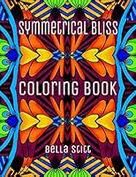Symmetrical Bliss Coloring Book: Relaxation Templates for Grownups for Stress Relieving, Calming and Meditation 1518777694 Book Cover