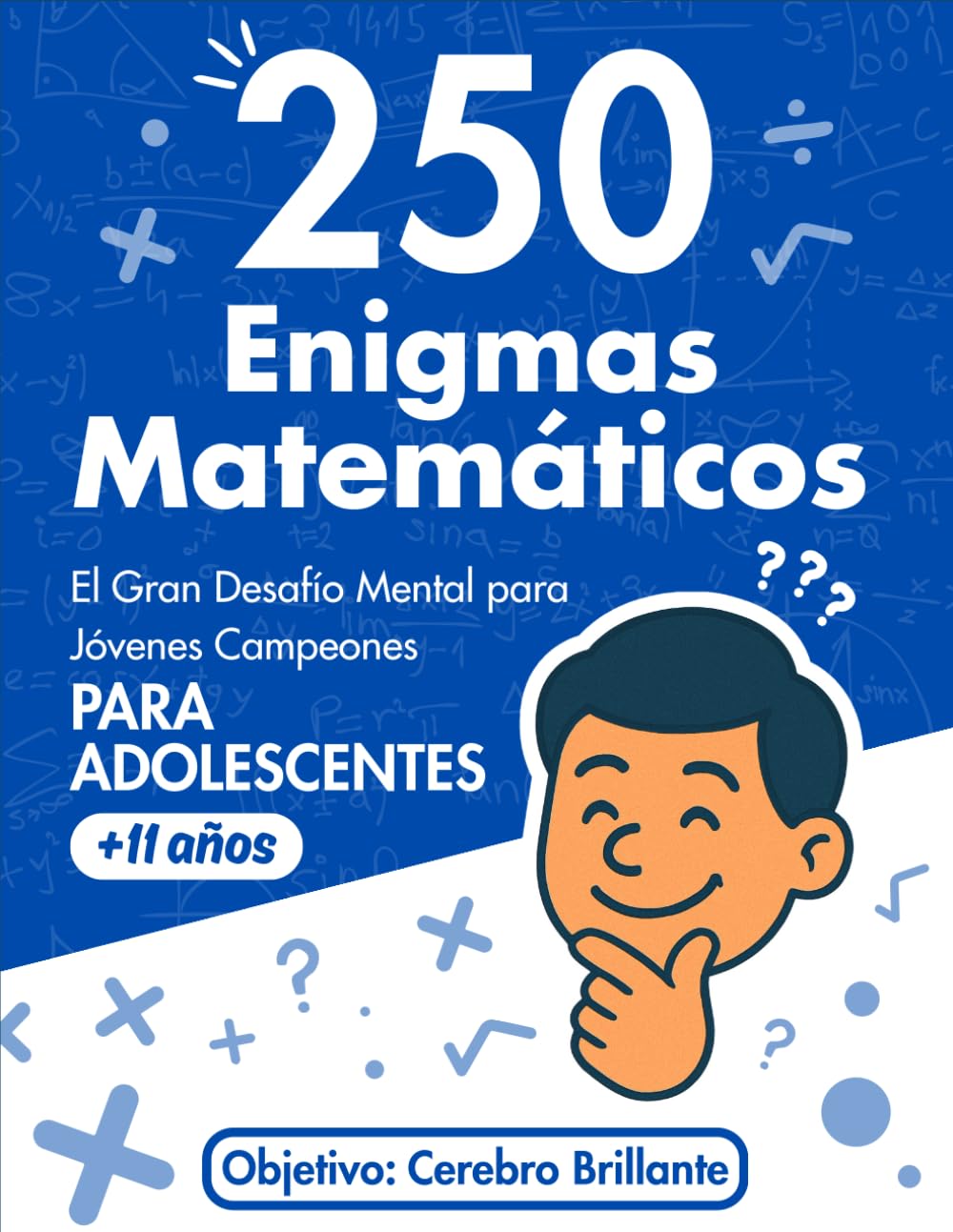 250 Enigmas Matemáticos: El Gran Desafío Mental para Jóvenes Campeones PARA ADOLESCENTES +11 años: El libro de acertijos y rompecabezas de lógica y ... para entrenar el cerebro (Spanish Edition)