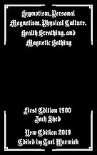 Hypnotism, Personal Magnetism, Physical Culture, Health Breathing, and Magnetic Bathing