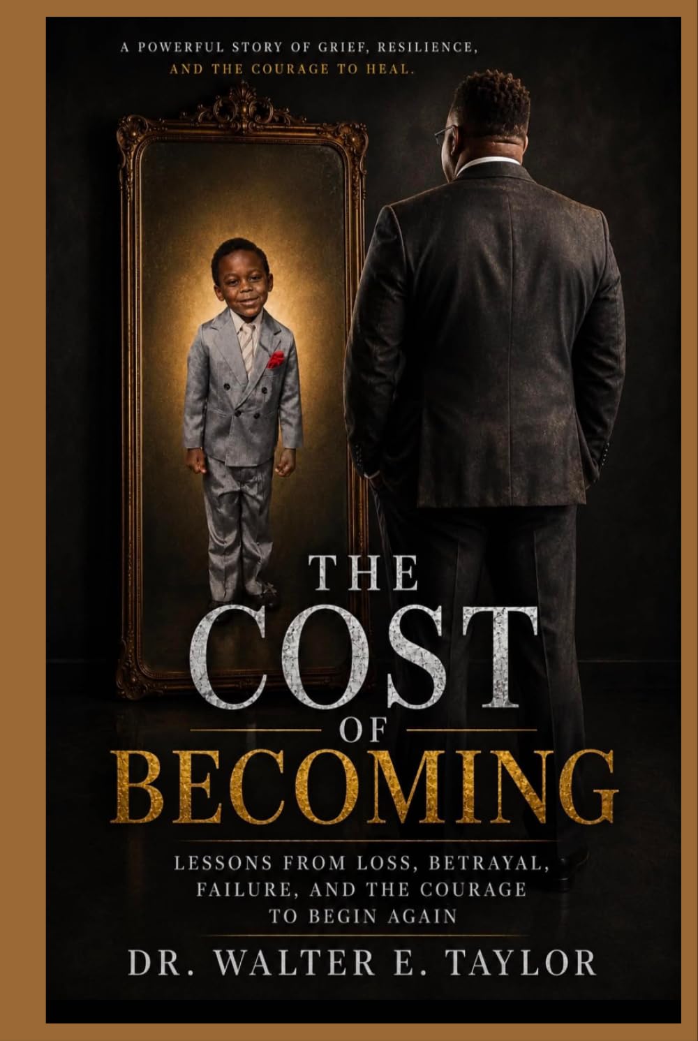 THE COST OF BECOMING: LESSONS FROM LOSS. BETRAYAL. FAILURE. AND THE COURAGE TO BEGIN AGAIN
