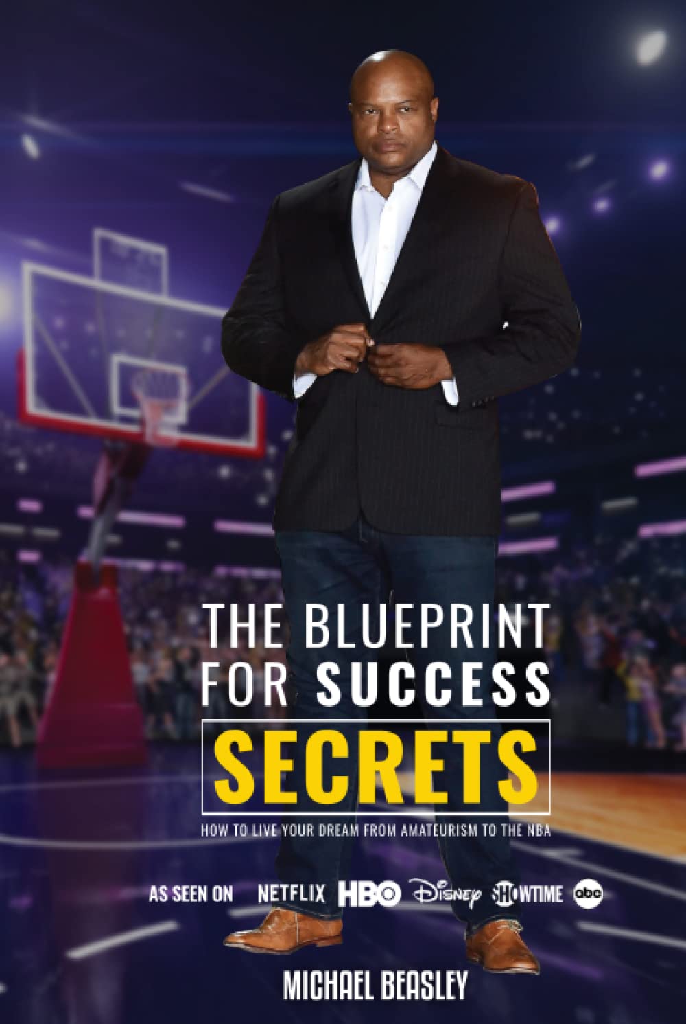 THE BLUEPRINT FOR SUCCESS SECRETS: HOW TO LIVE YOUR DREAM FROM AMATEURISM TO THE NBA