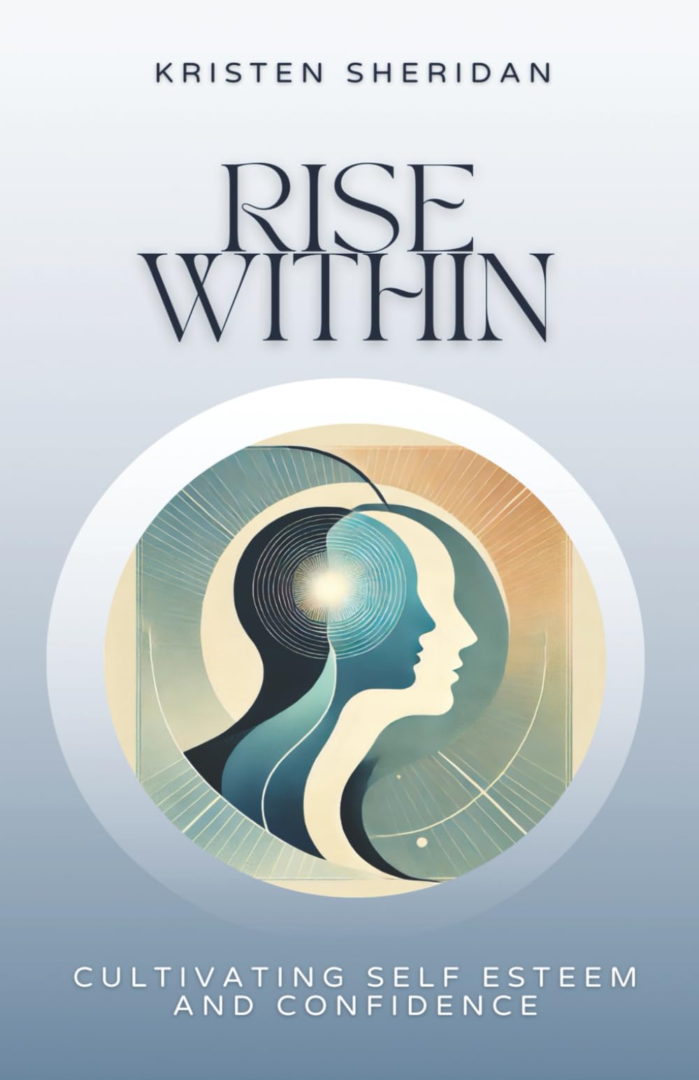 Rise Within: Cultivating Self Esteem and Confidence