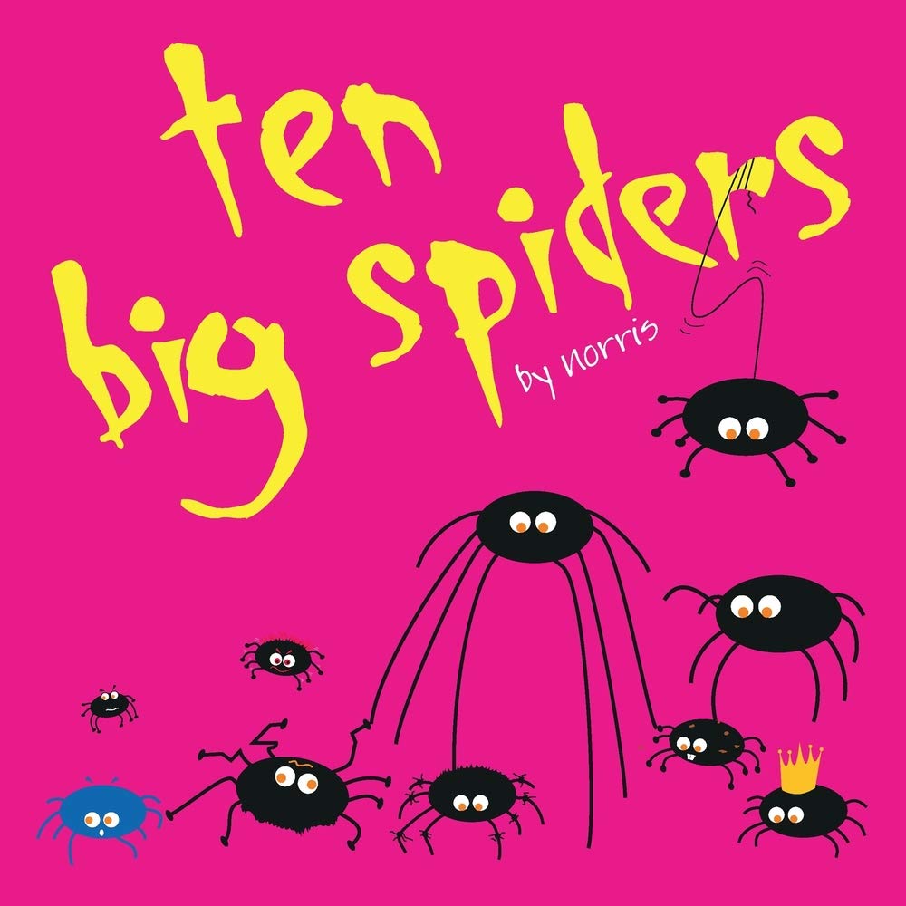 Ten Big Spiders: Rhyming and counting in a world full of eight-legged fun (Fantastic Creatures)