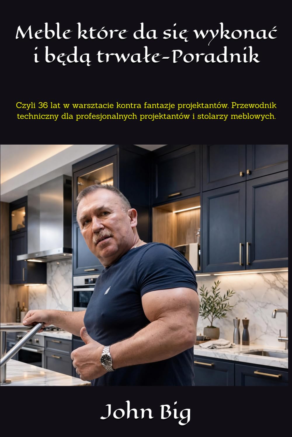 Meble które da się wykonać i będą trwałe-Poradnik: Czyli 36 lat w warsztacie kontra fantazje projektantów. Przewodnik techniczny dla profesjonalnych projektantów i stolarzy meblowych.
