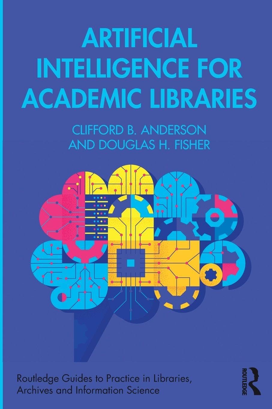 Artificial Intelligence for Academic Libraries (Routledge Guides to Practice in Libraries, Archives and Information Science)