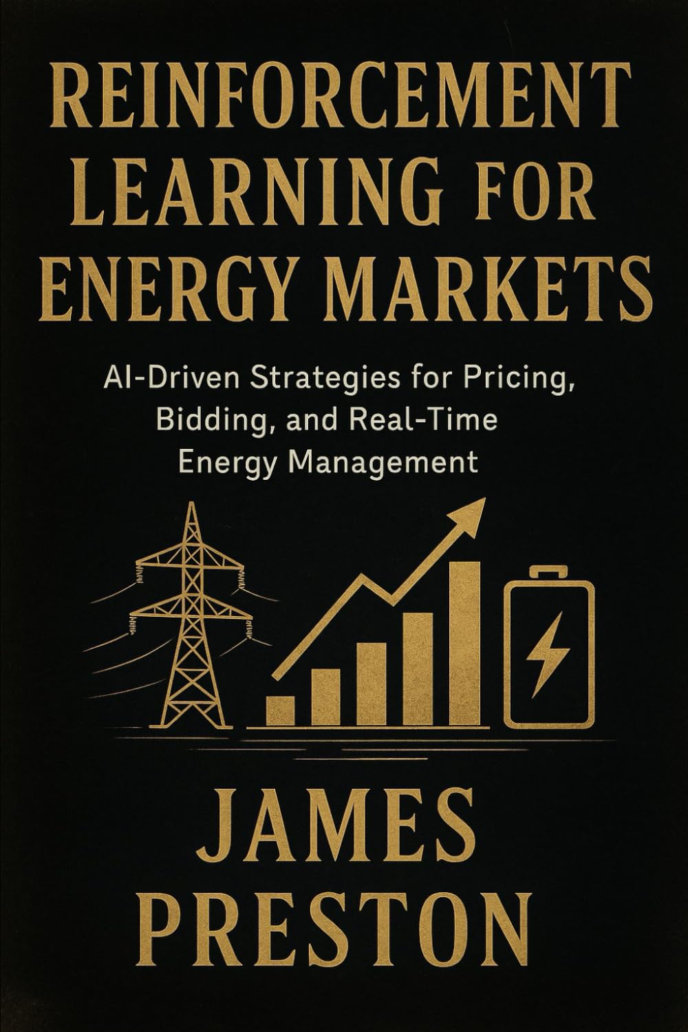 Reinforcement Learning for Energy Markets: Foundations, Algorithms, and Applied Intelligence in Modern Power Systems: 6 (Reinforcement Learning Applied)