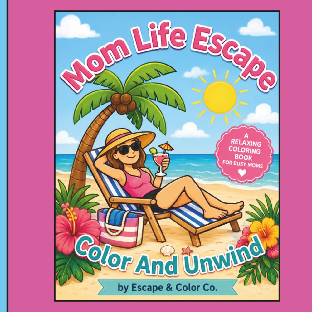 Mom Life Escape-Color And Unwind: 30 Relaxing Coloring Pages for Moms, Stress Relief, Self-Care, and Creativity