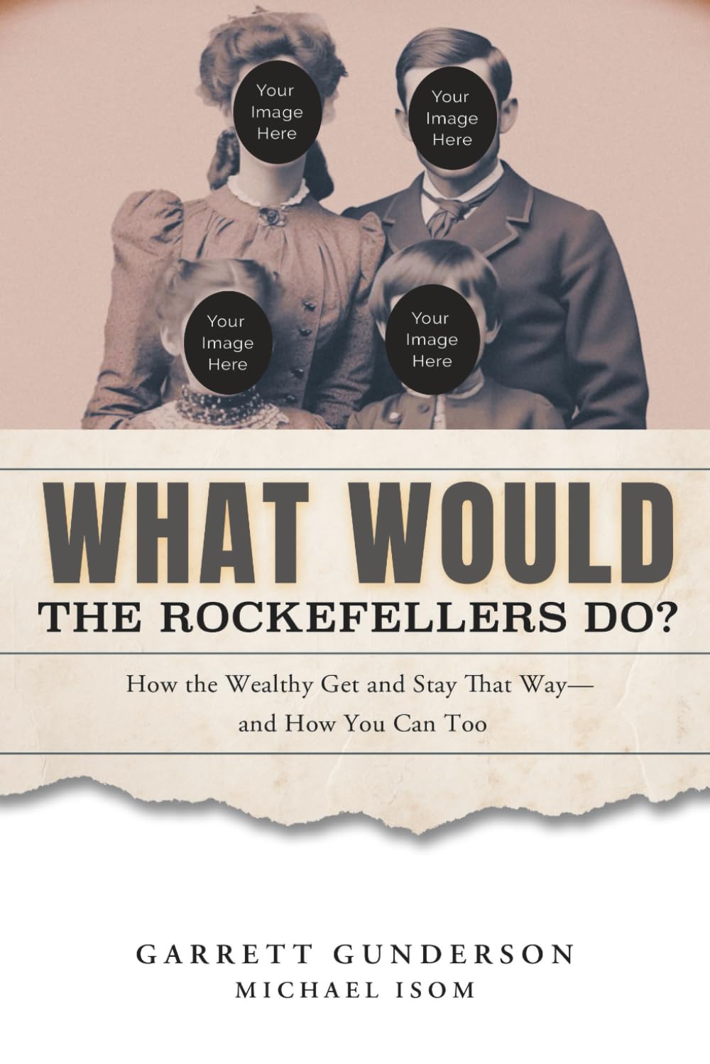What Would the Rockefellers Do?: How the Wealthy Get and Stay That Way...and How You Can Too
