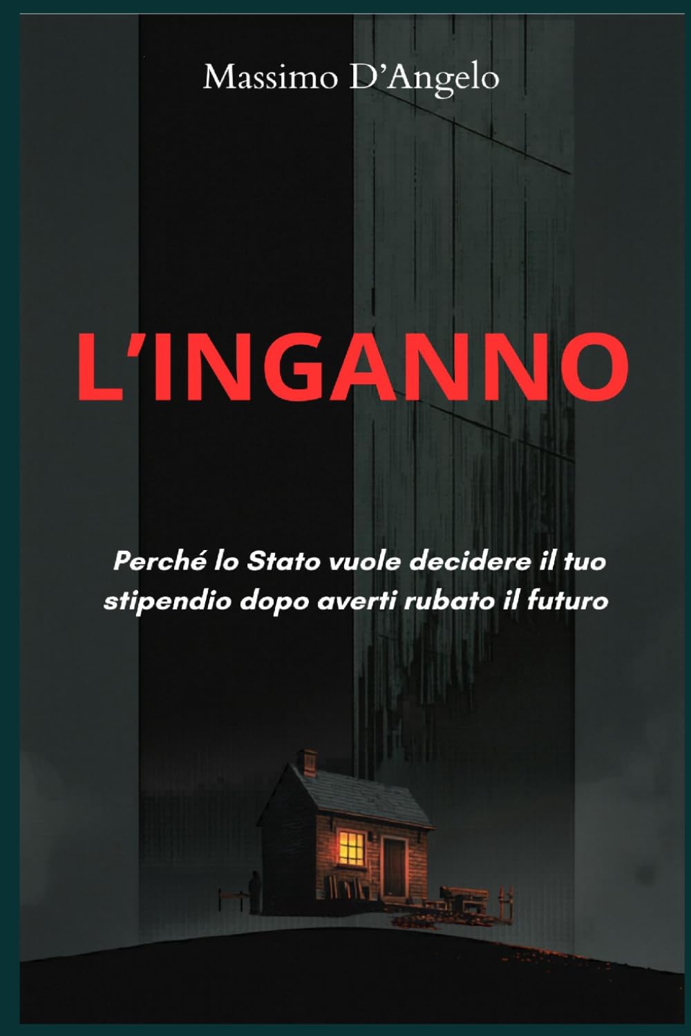 L'INGANNO: Perché lo Stato vuole decidere il tuo stipendio dopo averti rubato il futuro (ECONOMIA E LIBERTA')
