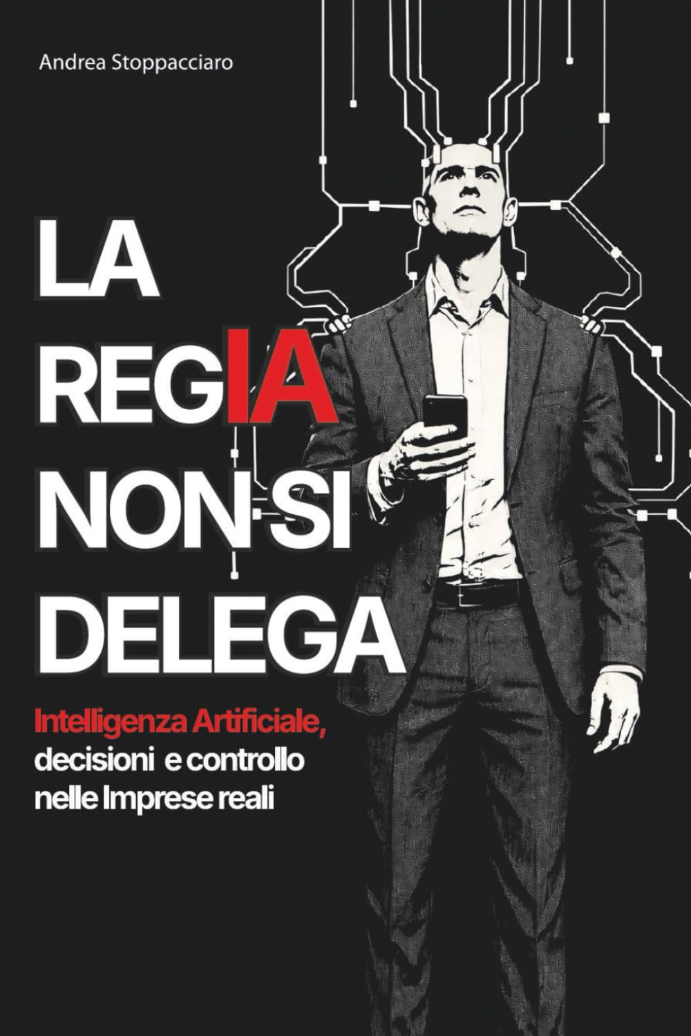 LA REGIA NON SI DELEGA: Intelligenza Artificiale, decisioni e controllo nelle Imprese reali