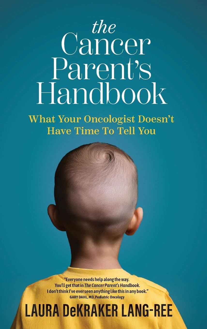 The Cancer Parent's Handbook: What Your Oncologist Doesn't Have Time To Tell You