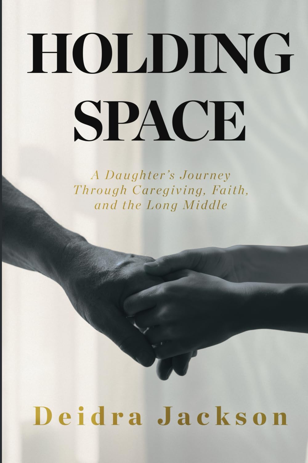 Holding Space: A Daughter’s Journey Through Caregiving, Faith, and the Long Middle