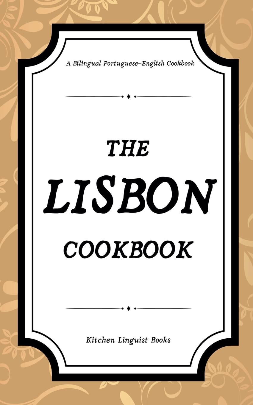 The Lisbon Cookbook: A Bilingual Portuguese-English Cookbook