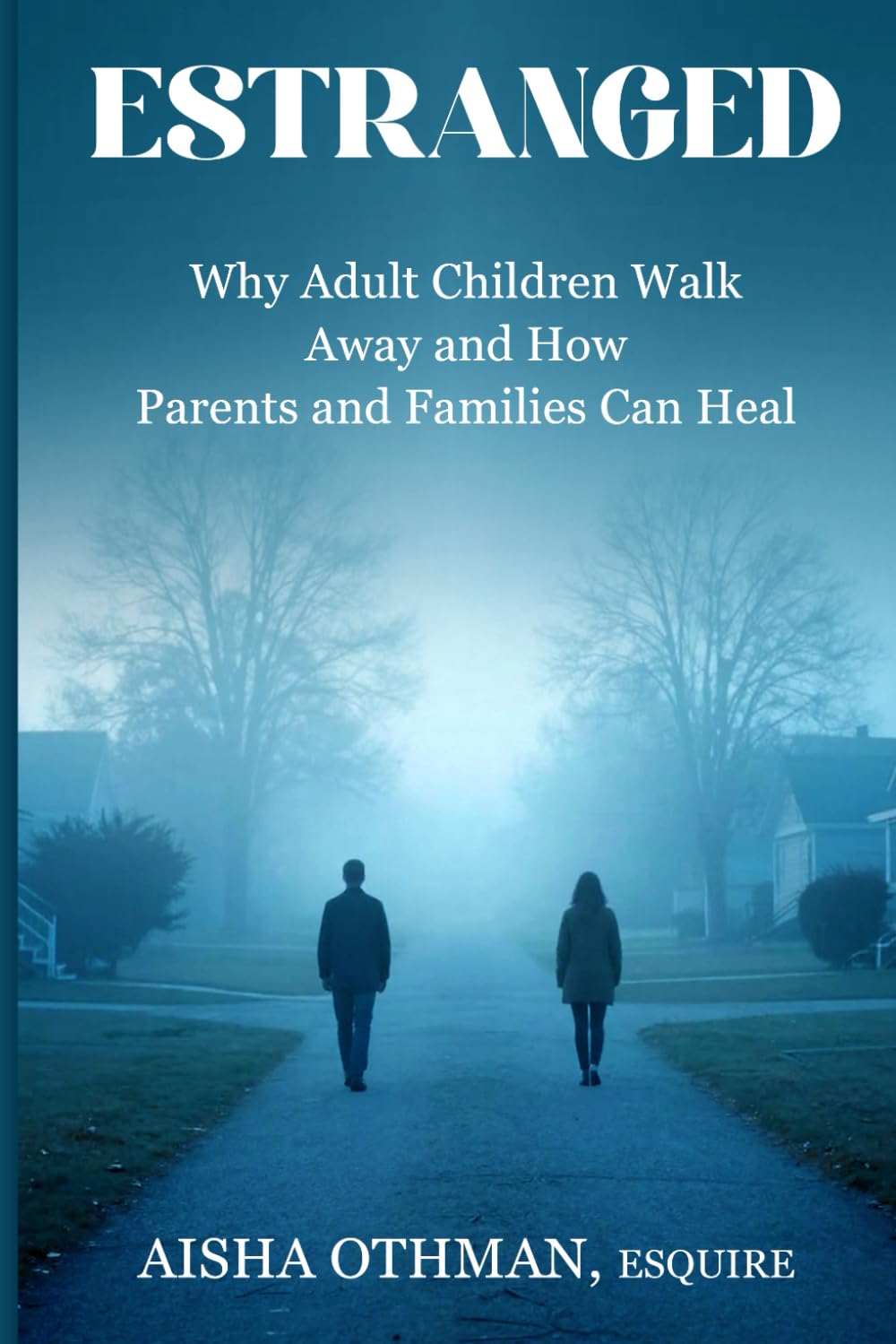 Estranged: Why Adult Children Walk Away and How Parents and Families Can Heal