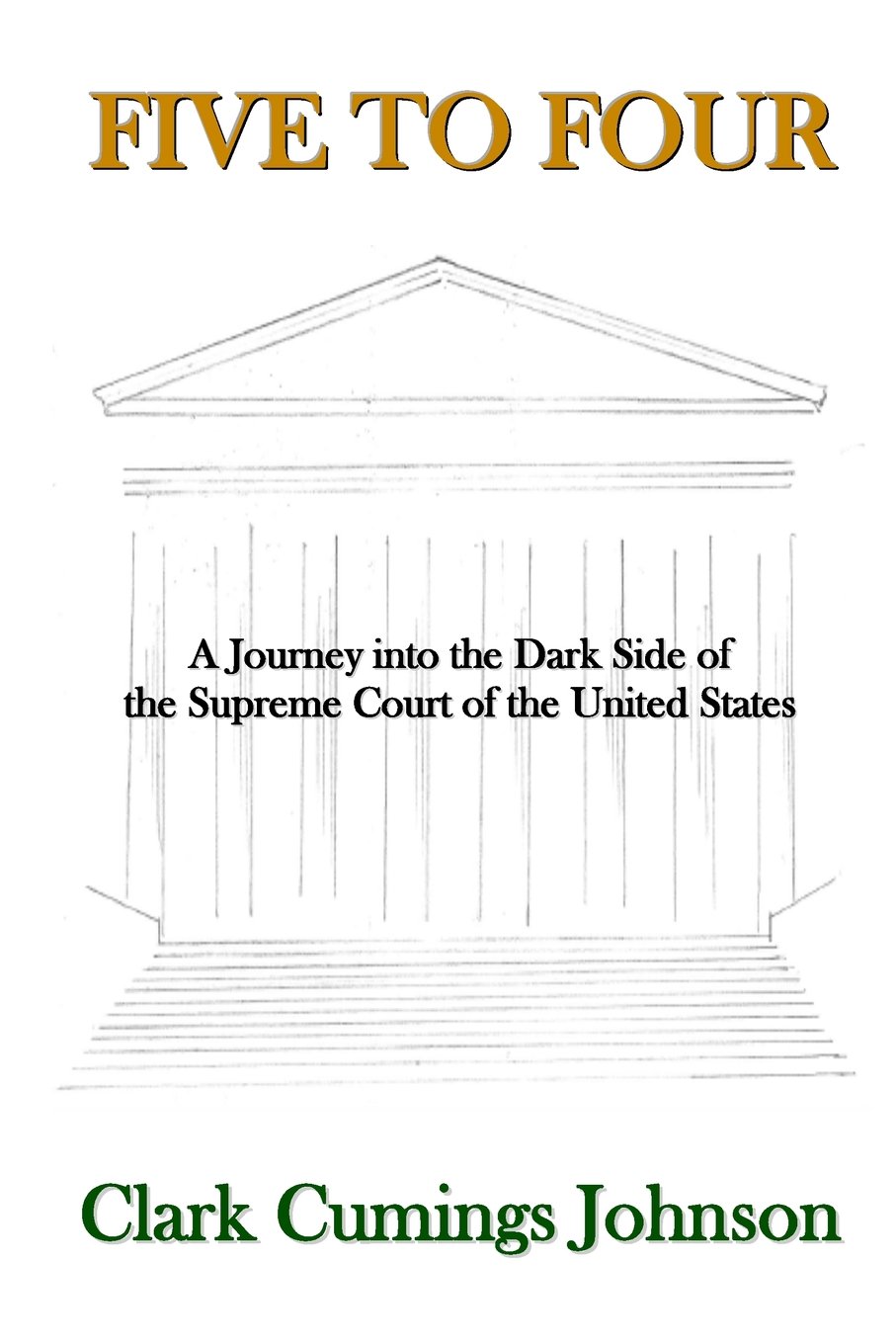 Five to Four: A Journey into the Dark Side of the Supreme Court of the United States Paperback – 18 Mar. 2016