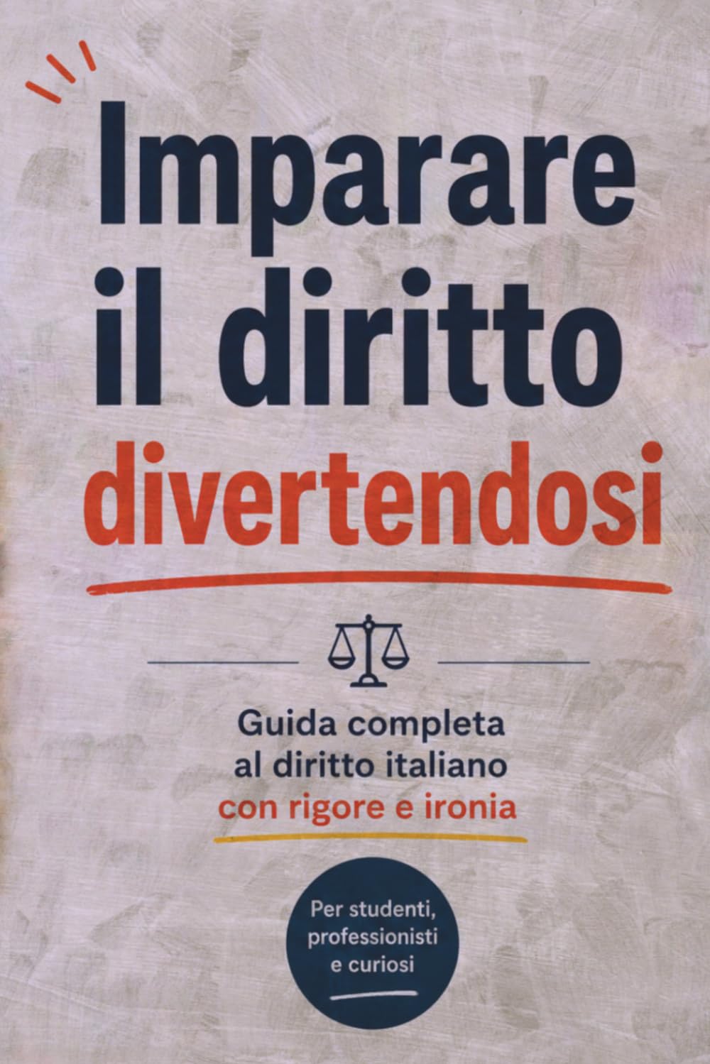 Imparare il diritto divertendosi: Guida completa al diritto italiano con rigore e ironia