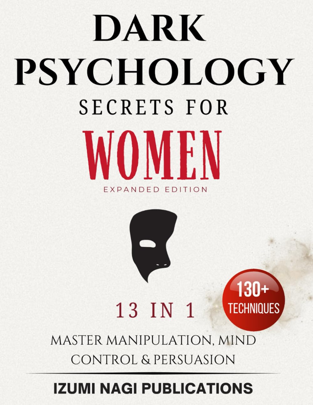 Dark Psychology Secrets for Women: Master Manipulation, Mind Control, and Persuasion (Expanded Edition) (7 Universal Laws In 7 Days)