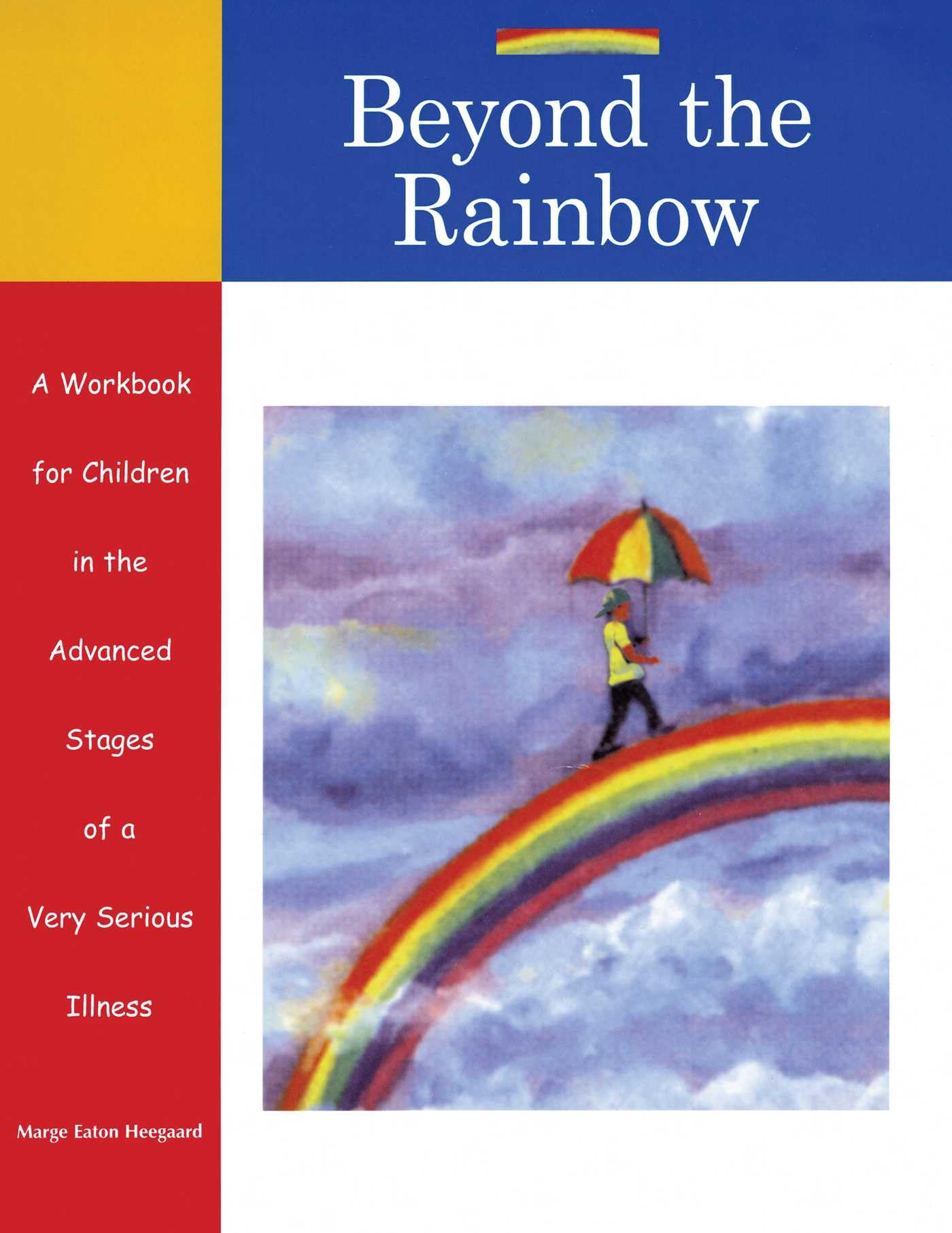 Beyond the Rainbow: A Workbook for Children in the Advanced Stages of a Very Serious Illness