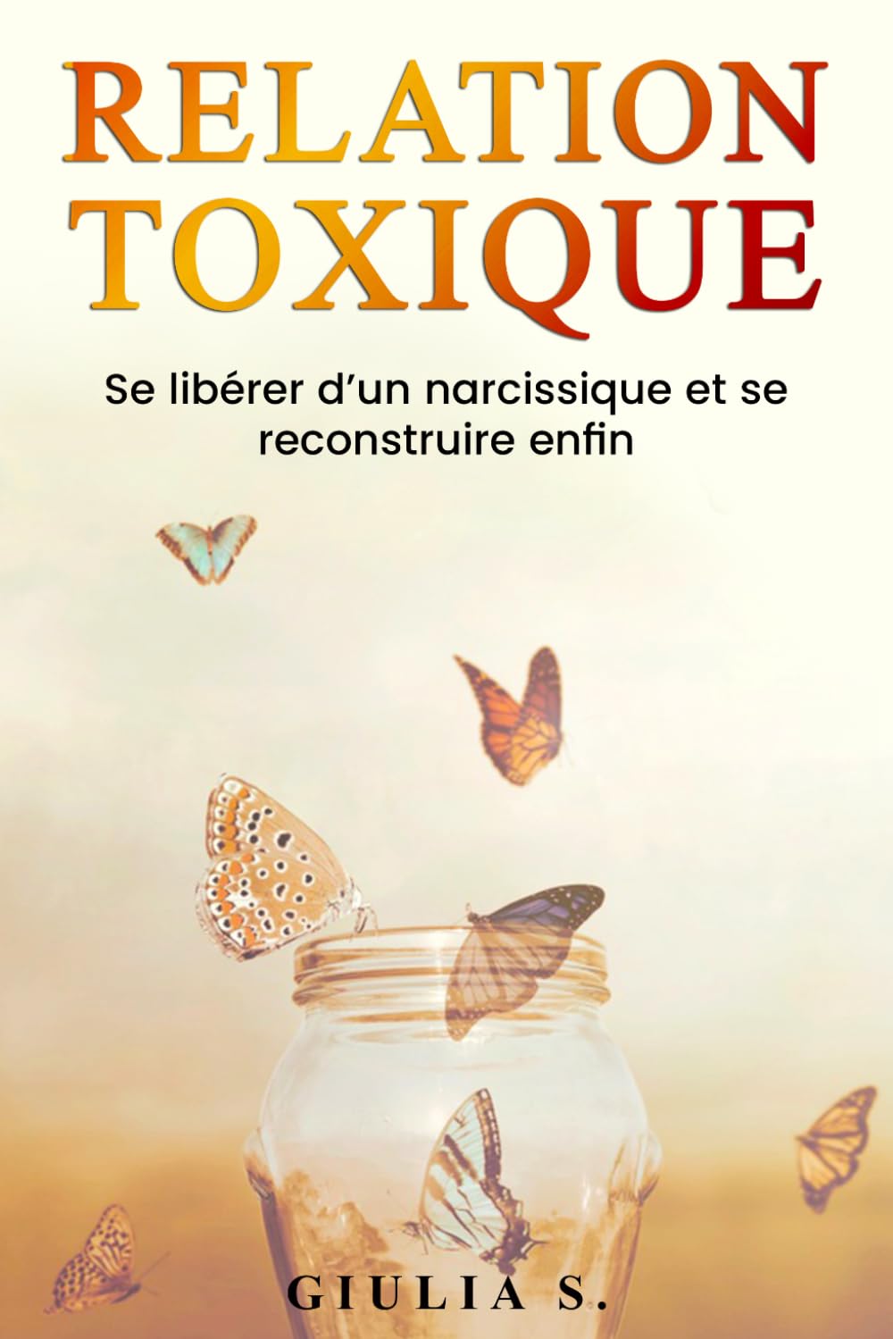 Relaxion toxique: Se libérer d'un narcissique et se reconstruire enfin