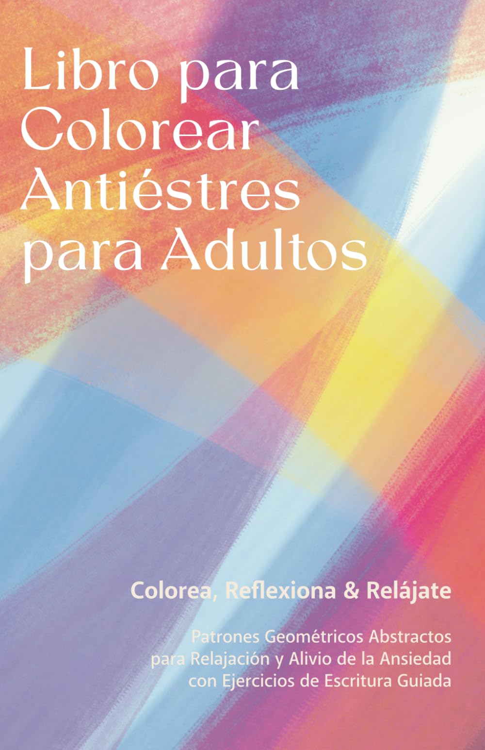 Libro para Colorear Antiéstres para Adultos: Colorear consciente y Reflexiones Escritas para el Alivio del Estrés, la Relajación y el Manejo de la Ansiedad