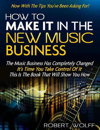 HOW TO MAKE IT IN THE NEW MUSIC BUSINESS: Now With The Tips You’ve Been ...