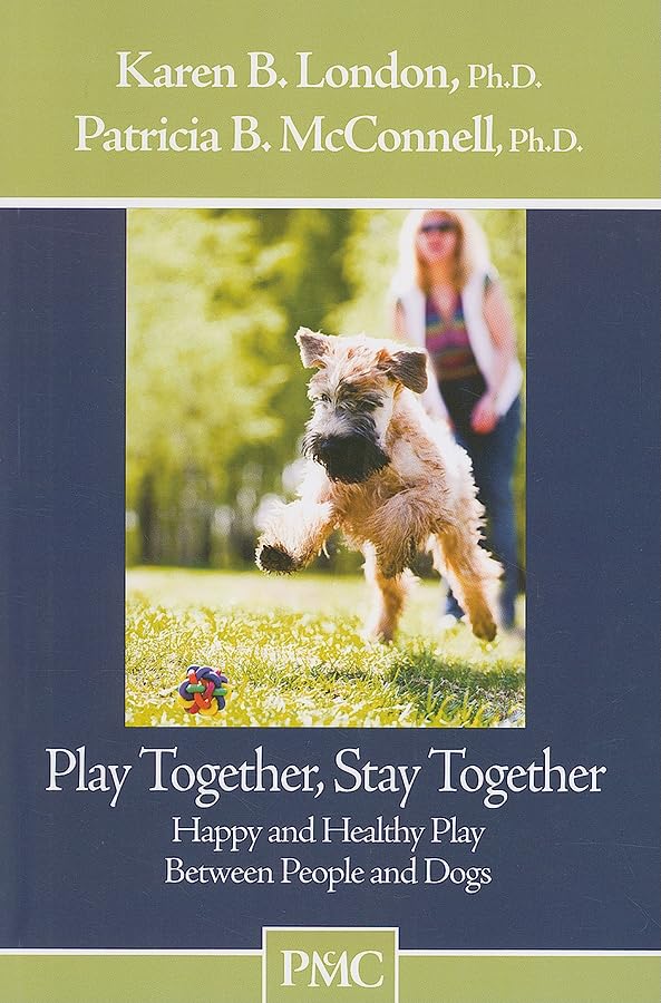 Buy Play Together, Stay Together: Happy and Healthy Play Between People and Dogs — BookShops.in