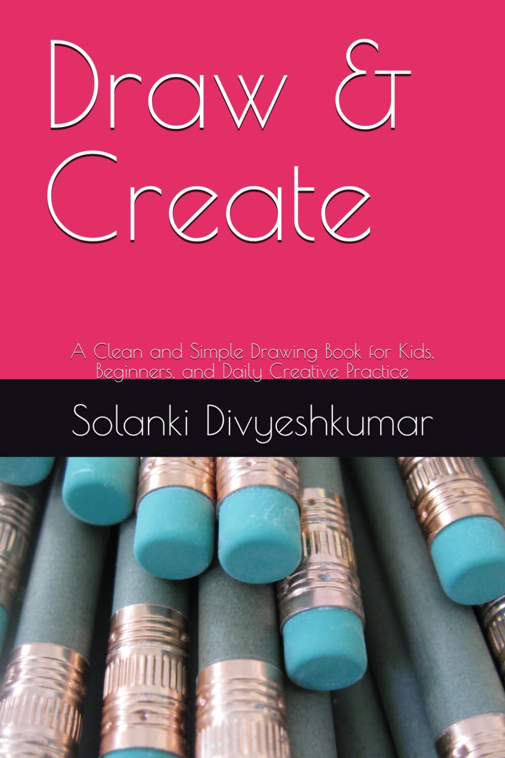 Draw & Create: A Clean and Simple Drawing Book for Kids, Beginners, and Daily Creative Practice