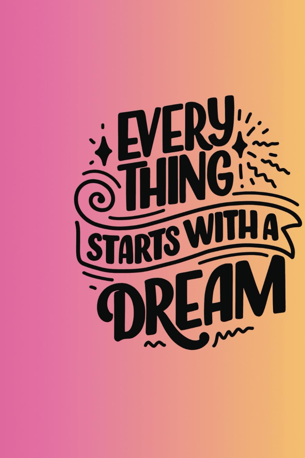 Everything Begins with a Dream I Notebook I Journal I 7.5 x 9.25 I 250 Pages I Wide Ruled I Paperback