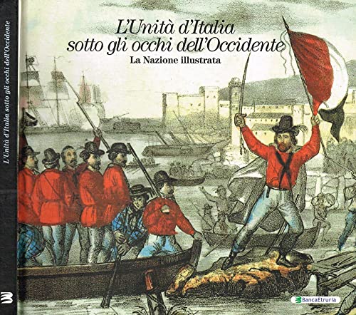 L'unità d'italia sotto gli occhi dell'occidente. La nazione illustrata.