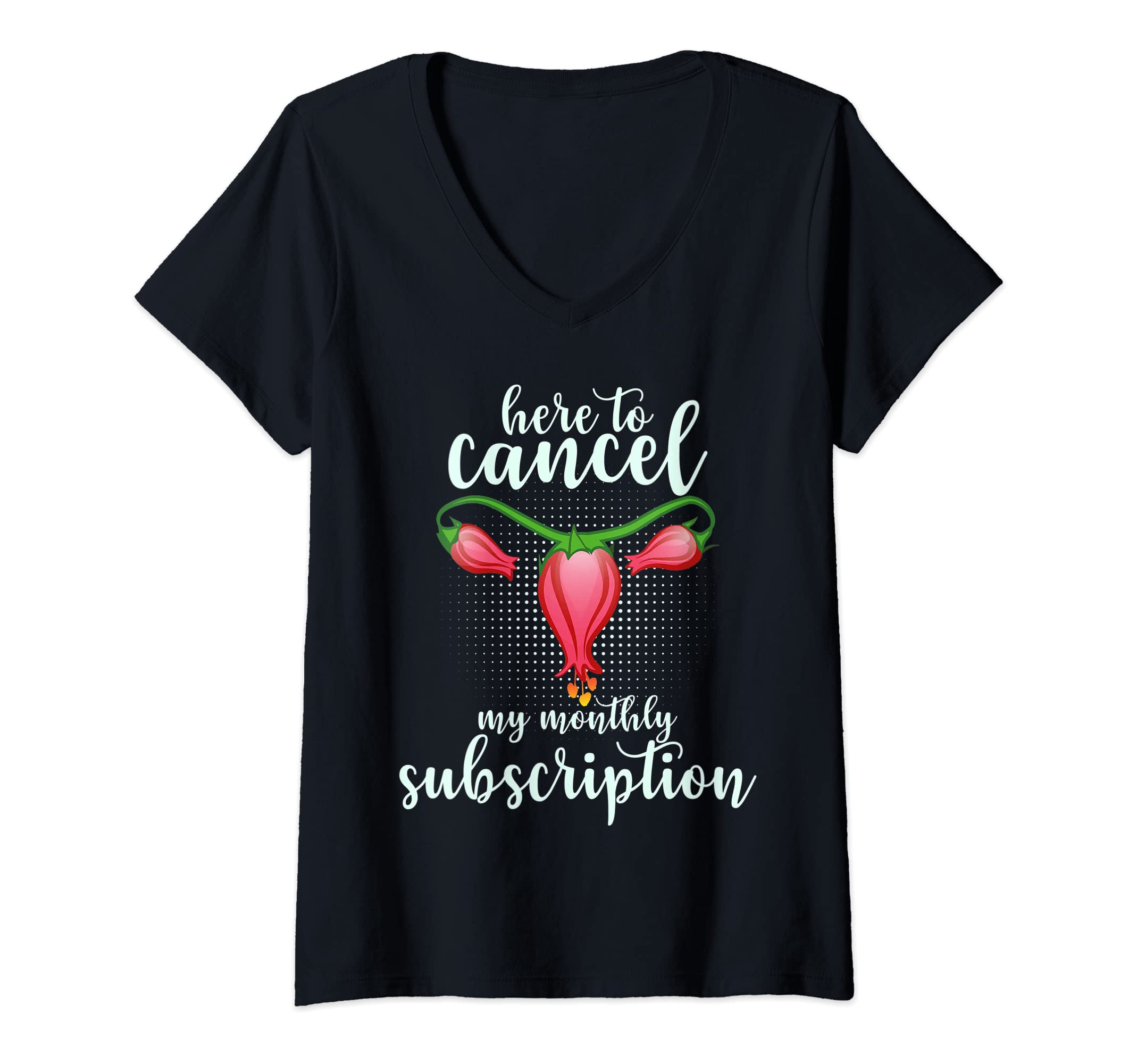 Womens Funny Here To Cancel My Monthly Subscription Hysterectomy V-Neck T-Shirt