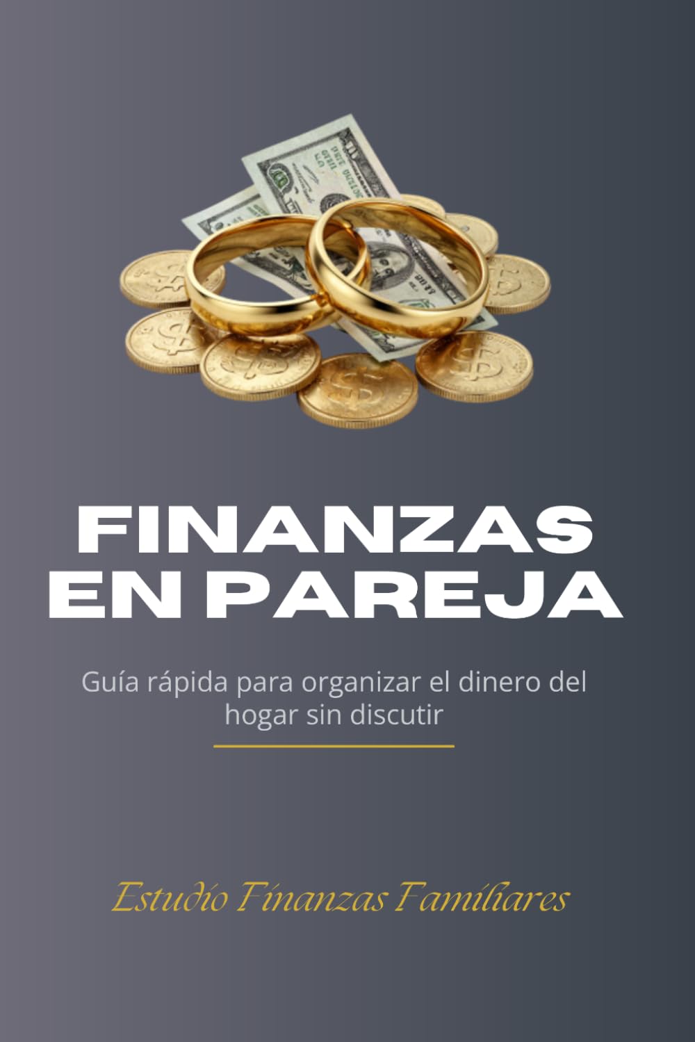 Finanzas en Pareja: Guia Rapida para organizar el dinero del Hogar sin discutir