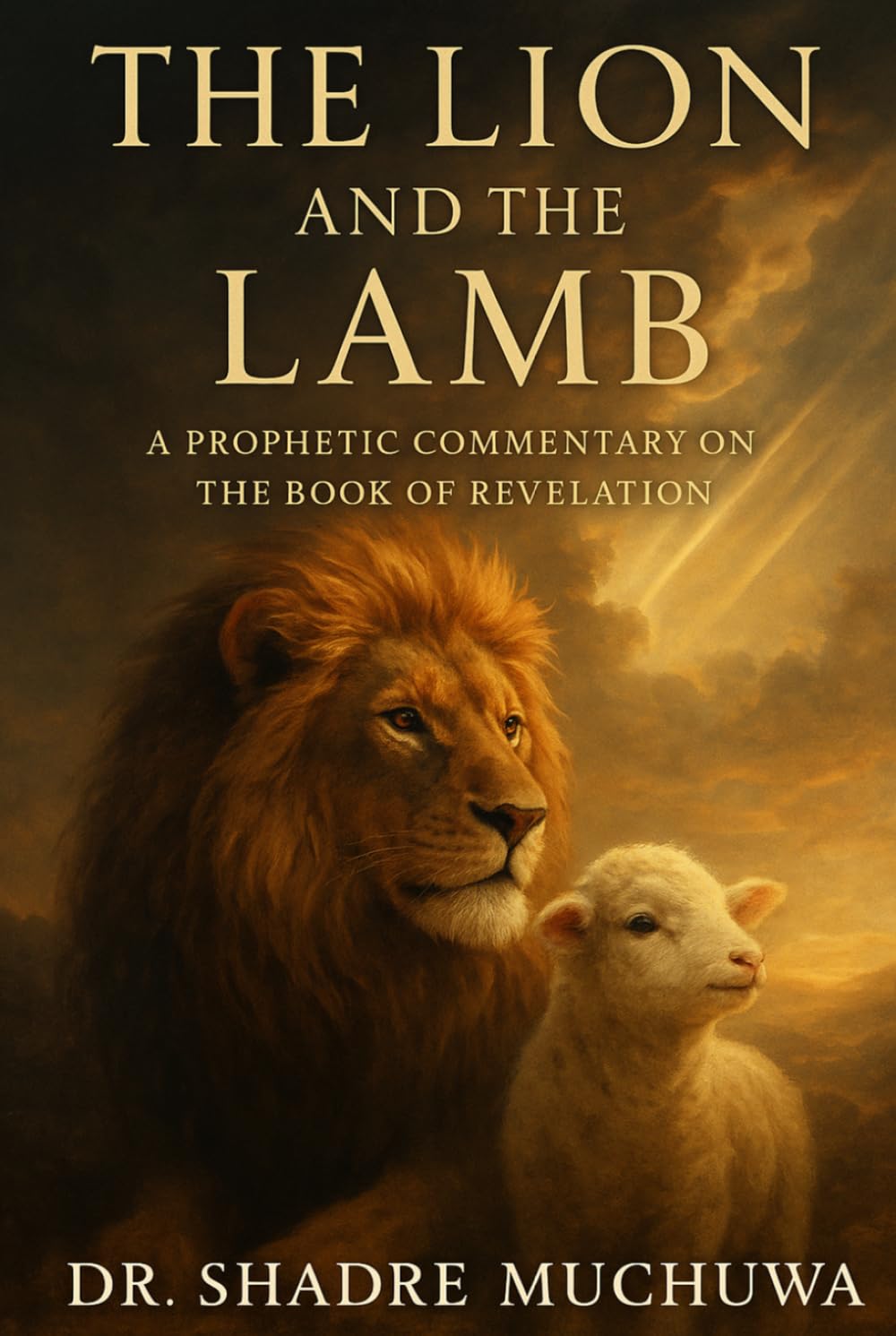 The Lion and the Lamb: A Prophetic Commentary on the Book of Revelation