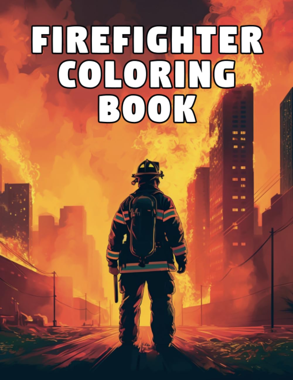 Firefighter Coloring Book: 50 Unique Fantastic Illustrations with Fireman and Fire Trucks, Amazing City and Forest Background, Perfect for Adults and Teenager (Fascinating Jobs Coloring Books)