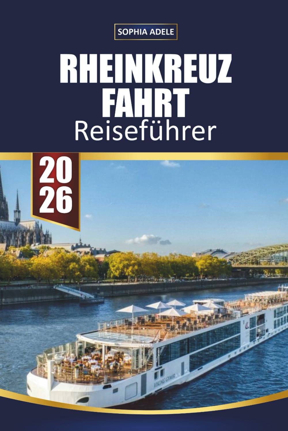 RHEINKREUZFAHRT REISEFÜHRER 2026: Burgen des romantischen Rheins, malerische Talkreuzfahrten, Weinbergsdörfer, historische Stadtspaziergänge, Landausflüge und einfache Flussrouten