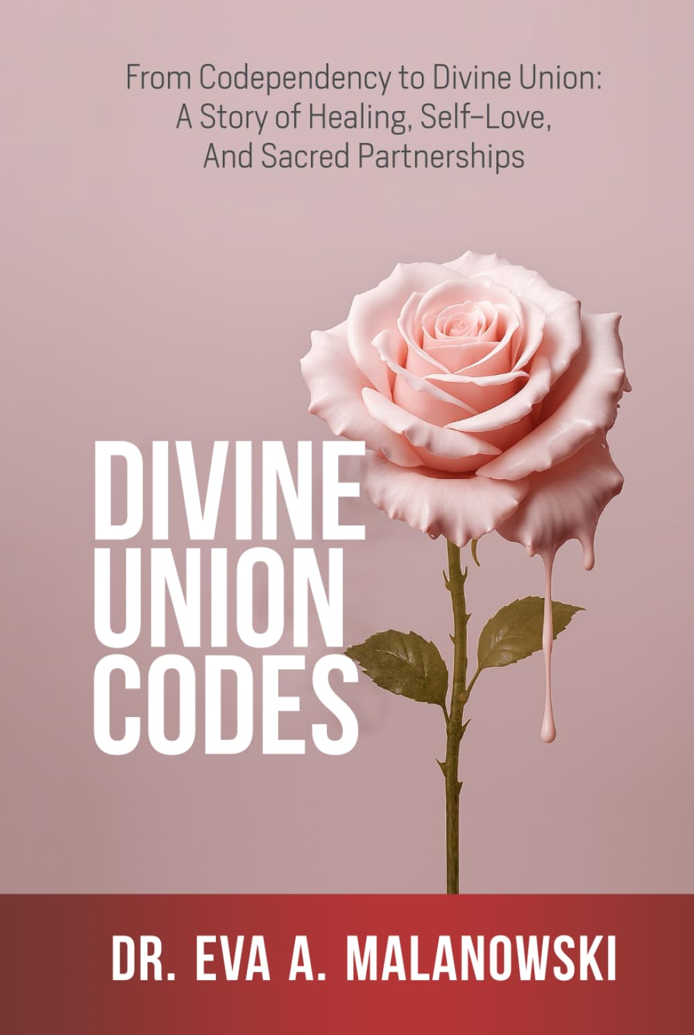 Divine Union Codes: From Codependency to Divine Union: A Story of Healing, Self-Love, and Sacred Partnerships