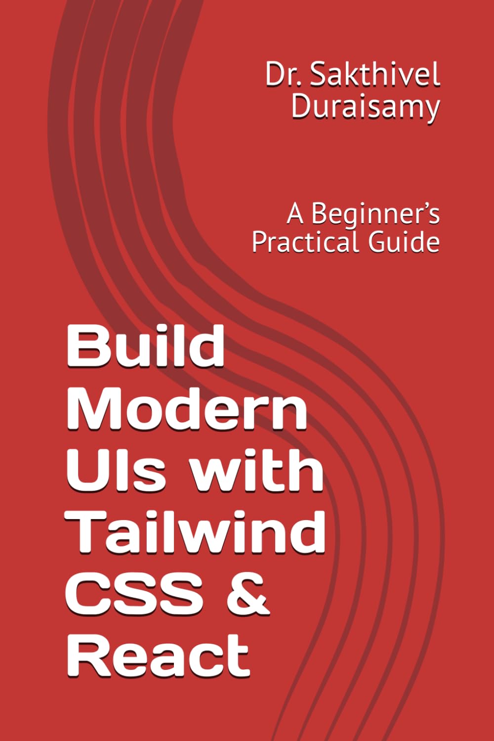Build Modern UIs with Tailwind CSS & React: A Beginner’s Practical Guide