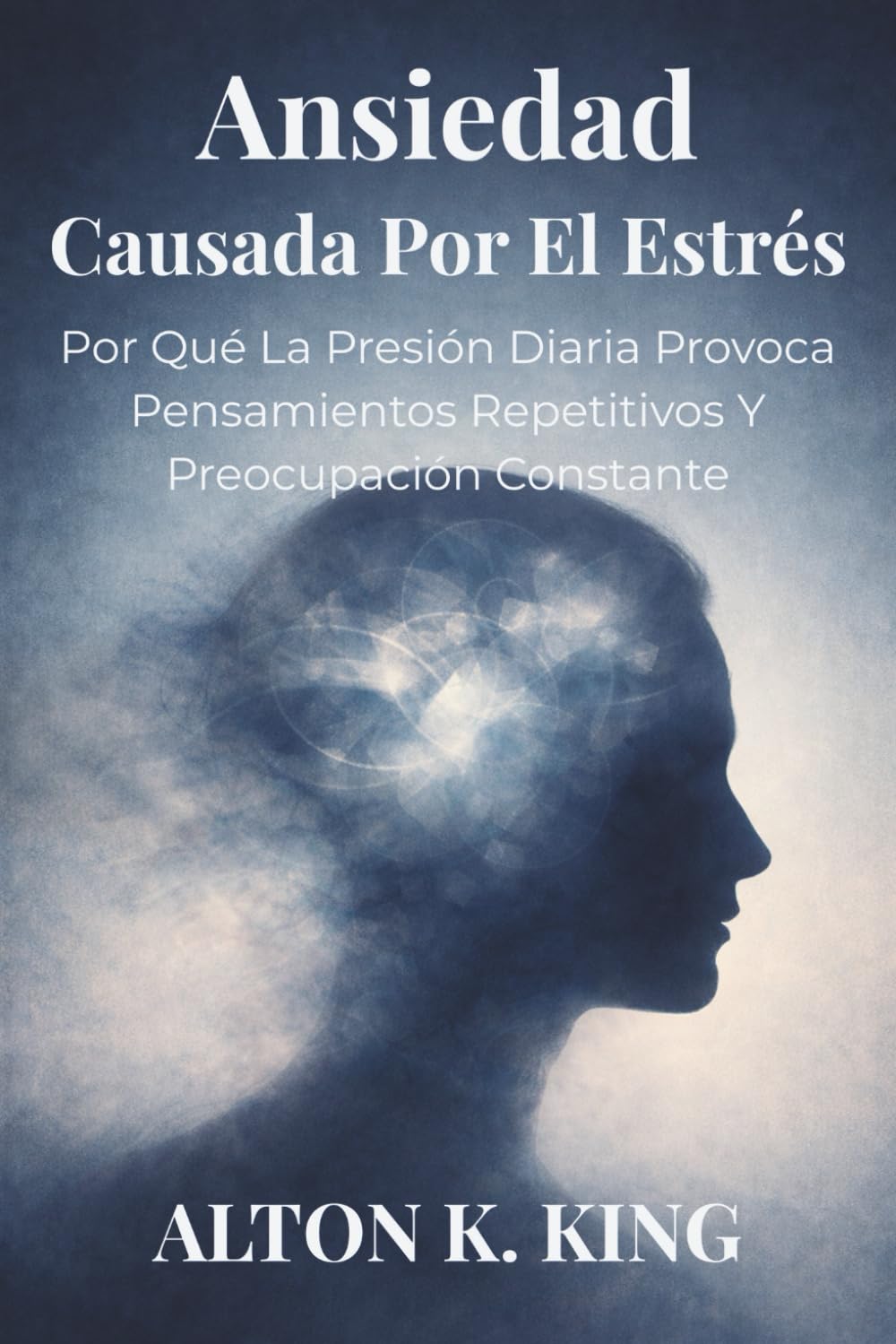 Ansiedad Causada Por El Estrés: Por Qué La Presión Diaria Provoca Pensamientos Repetitivos Y Preocupación Constante