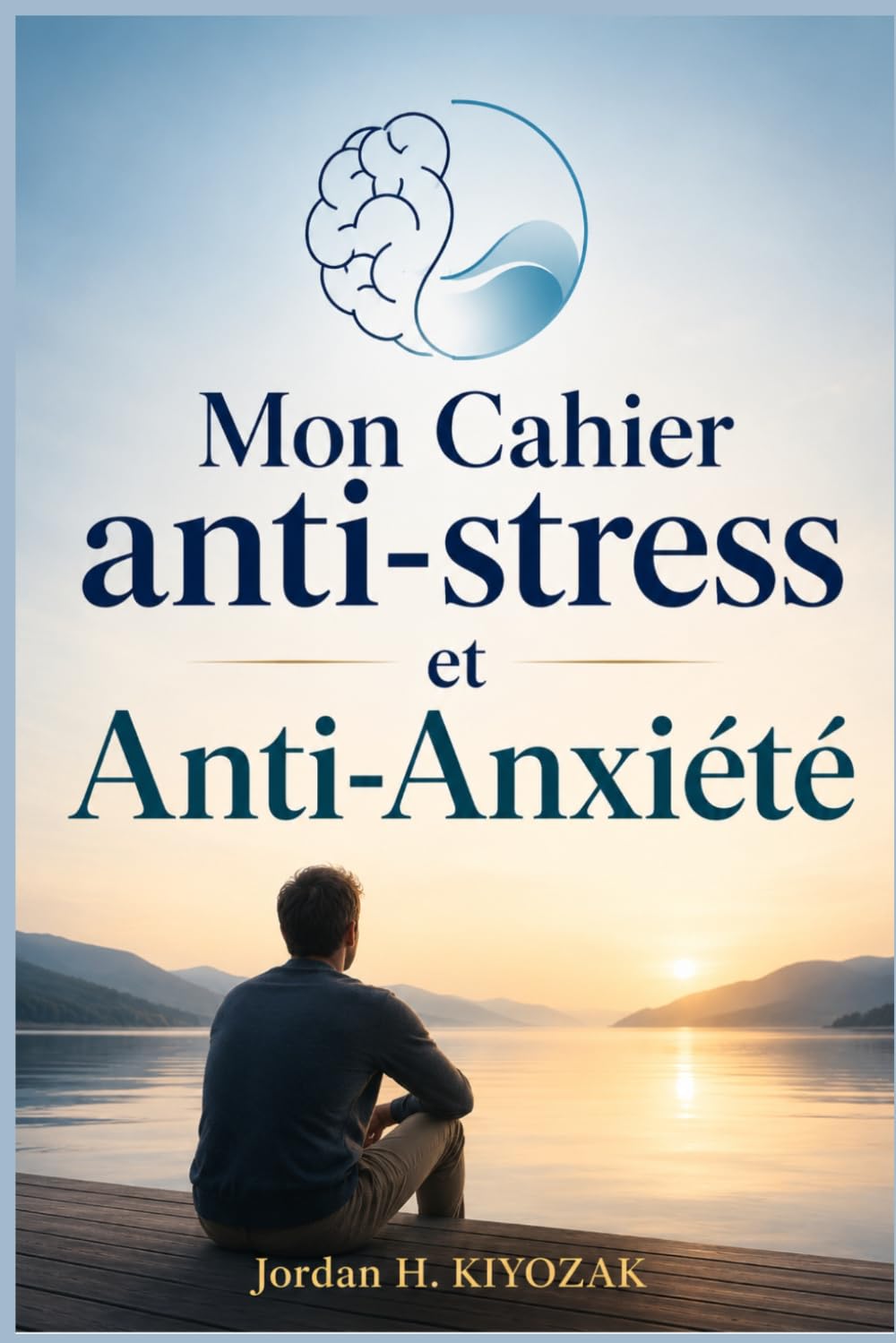 Mon Cahier anti-stress et Anti-Anxiété: Exercices guidés, respiration, gratitude et art-thérapie pour réduire le stress, apaiser les crises d'angoisse et cultiver la confiance en soi