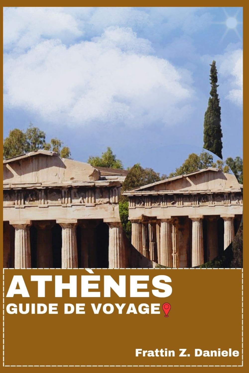 ATHÈNES GUIDE DE VOYAGE: Votre guide de voyage essentiel pour Athènes : Itinéraires authentiques, secrets locaux, sites antiques, gastronomie, quartiers et aventures en mer Égée