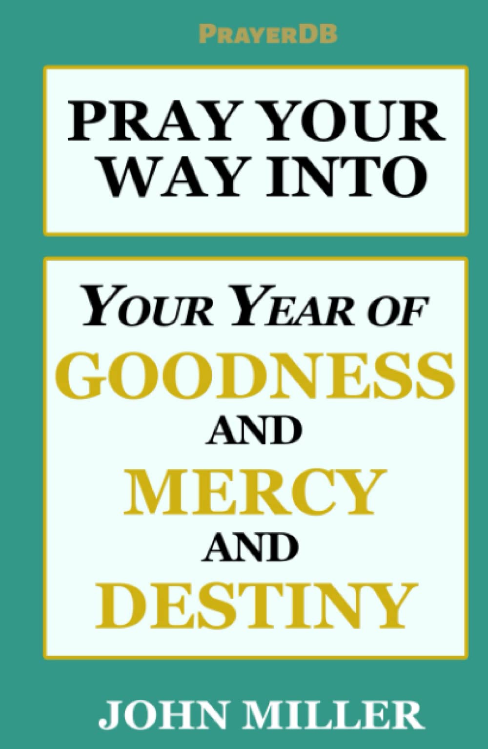 Pray Your Way Into Your Year of Goodness and Mercy and Destiny (Pray Your Way Annual PrayerBook Series)