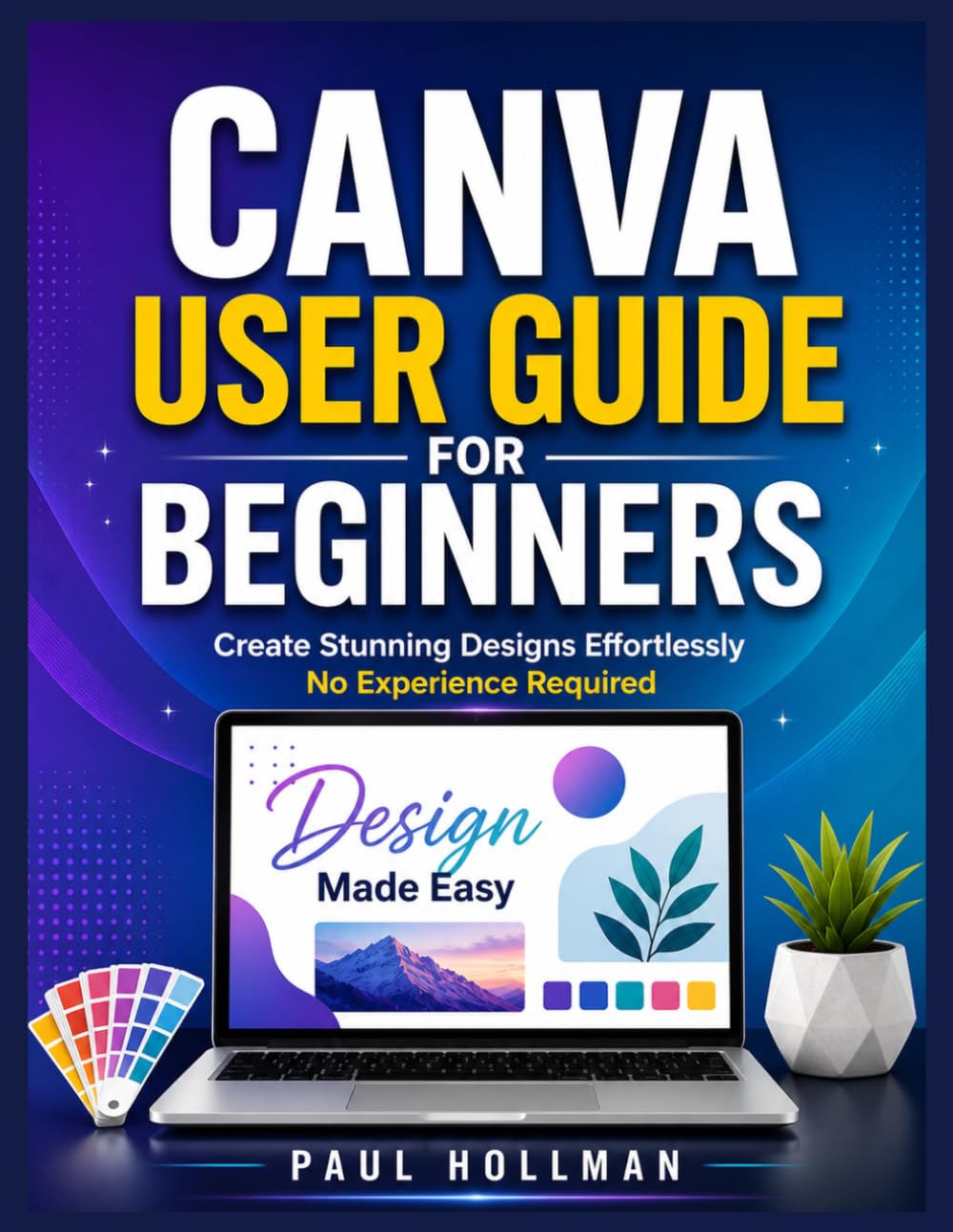 Canva User Guide for Beginners: Create Stunning Designs Effortlessly—No Experience Required