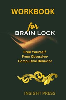 Workbook For Brain Lock: Twentieth Anniversary Edition: Free Yourself from Obsessive-Compulsive Behavior: A guide to Jeffrey M. Schwartz’s book
