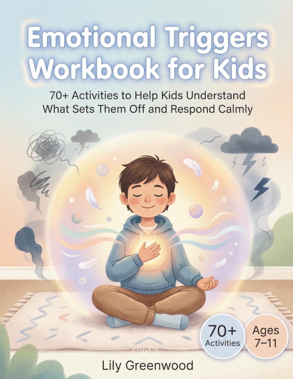 Emotional Triggers Workbook for Kids: 70+ Activities to Help Kids Understand What Sets Them Off and Respond Calmly (Ages 7-11)
