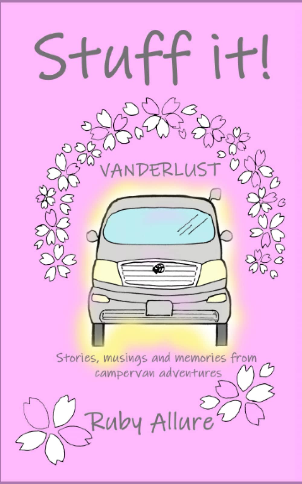 Stuff it! Vanderlust: stories, musings and memories from campervan adventures: 1 (Stuff it! Campervan stories)